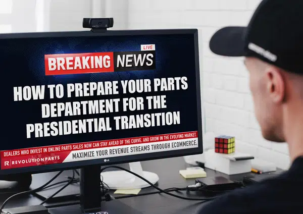 How to Prepare Your Parts Department for the Presidential Transition