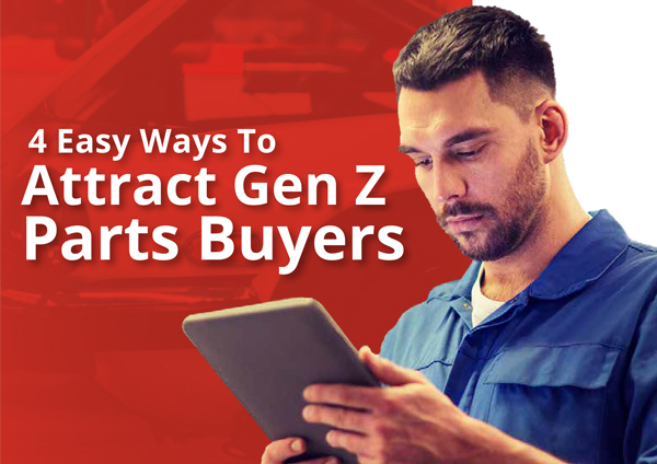 4 Easy Ways To Attract Gen Z Parts Buyers